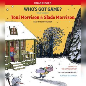 Who's Got Game?: The Ant or the Grasshopper?, The Lion or the Mouse?, Poppy or the Snake?, Toni Morrison