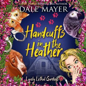 Handcuffs in the Heather: Book 8: Lovely Lethal Gardens, Dale Mayer