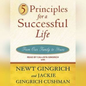 5 Principles for a Successful Life: From Our Family to Yours, Jackie Gingrich Cushman