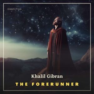 The Forerunner: His Parables and Poems, Khalil Gibran