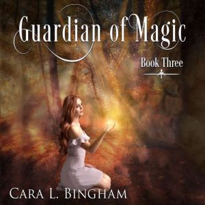 Guardian Of Magic: Mira Storm Weather, Cara L Bingham