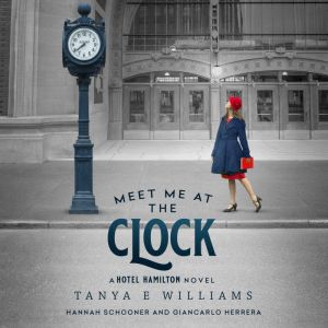 Meet Me at the Clock: A Hotel Hamilton Novel, Tanya E Williams