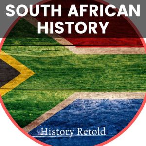 South African History: A History Book of South Africa, History Retold