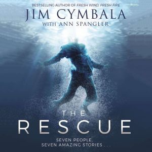 The Rescue: Seven People, Seven Amazing Stories, Jim Cymbala