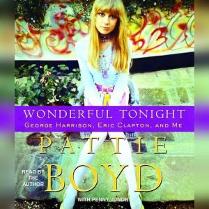 Wonderful Tonight: George Harrison, Eric Clapton, and Me, Pattie Boyd