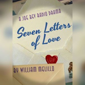 Seven Letters of Love: A Joe Bev Radio Drama, William Melillo; Joe Bevilacqua