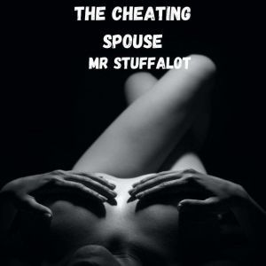 The Cheating Spouse: A BBW (Big Beautiful Woman) Erotica, Mr Stuffalot