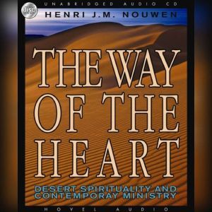 The Way of the Heart: Desert Spirituality and Contemporary Ministry, Henri Nouwen