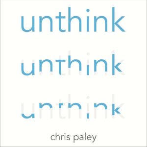 Unthink: And how to harness the power of your unconscious, Chris Paley