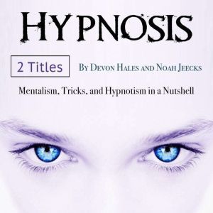 Hypnotism: Mentalism, Tricks, and Hypnotism in a Nutshell, Noah Jeecks