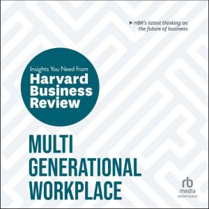 Multigenerational Workplace: The Insights You Need from Harvard Business Review, Harvard Business Review