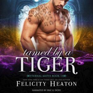 Tamed by a Tiger (Eternal Mates Paranormal Romance Series Book 13), Felicity Heaton