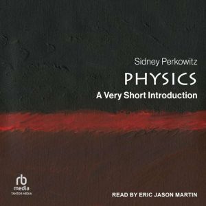 Physics: A Very Short Introduction, Sidney Perkowitz