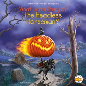 What Is the Story of the Headless Horseman?, Sheila Keenan