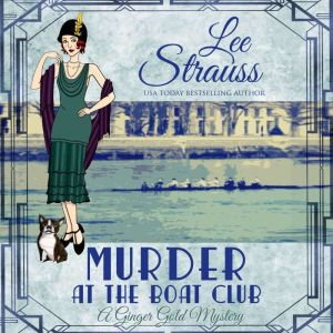 Murder at the Boat Club: Ginger Gold Mystery Series Book 9, Lee Strauss