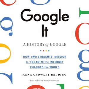 Google It: A History of Google, Anna Crowley Redding