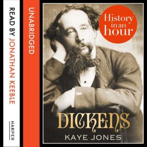Dickens: History in an Hour, Kaye Jones
