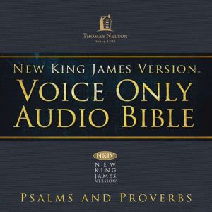 Voice Only Audio Bible - New King James Version, NKJV (Narrated by Bob Souer): Psalms and Proverbs, Thomas Nelson