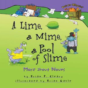 A Lime, a Mime, a Pool of Slime: More about Nouns, Brian P. Cleary