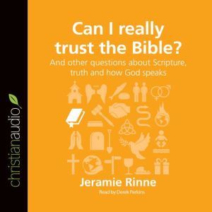Can I Really Trust the Bible?: And other questions about Scripture, truth and how God speaks, Barry Cooper