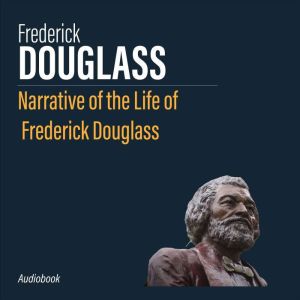 Narrative of the Life of Frederick Douglass, Frederick Douglass
