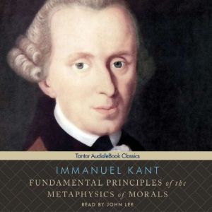 Fundamental Principles of the Metaphysics of Morals, Immanuel Kant