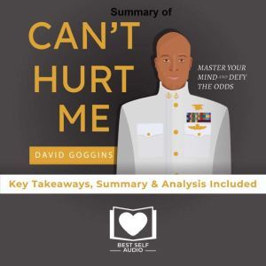 Summary of Can't Hurt Me by David Goggins, Best Self Audio