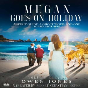 Megan Goes On Holiday: A Spirit Guide, A Ghost Tiger And One Scary Mother!, Owen Jones