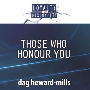 Those Who Honour You: Loyalty and Disloyalty, Dag Heward-Mills