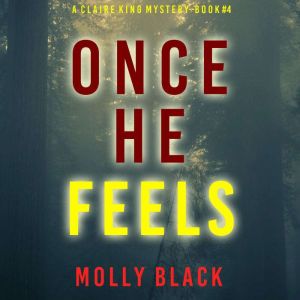 Once He Feels (A Claire King FBI Suspense ThrillerBook Four), Molly Black
