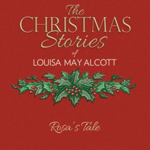 Rosa's Tale, Louisa May Alcott