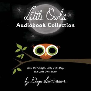 Little Owl's Audiobook Collection: Little Owl's Night; Little Owl's Day; Little Owl's Snow, Divya Srinivasan