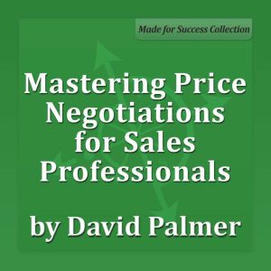 Mastering Price Negotiations for Sales Professionals, Dr. David Palmer