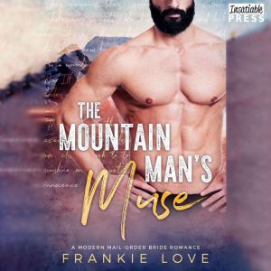 The Mountain Man's Muse: A Modern Mail-Order Bride Romance, Book One, Frankie Love