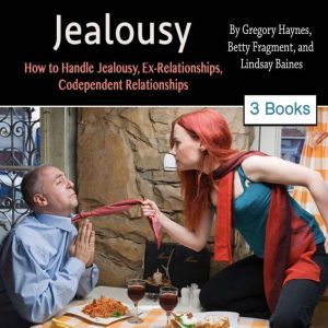 Jealousy: How to Handle Jealousy, Ex-Relationships, Codependent Relationships, Lindsay Baines