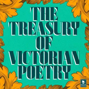 The Treasury of Victorian Poetry, Robert Browning
