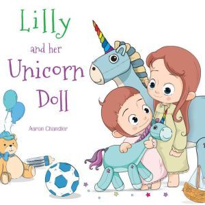 Lilly and Her Unicorn Doll Vol. 1: Love and Helpfulness, Aaron Chandler