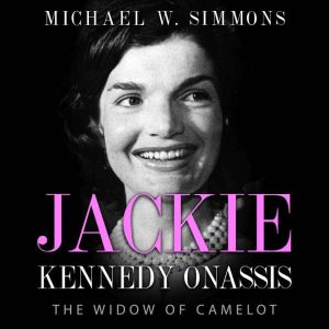 Jackie Kennedy Onassis: The Widow Of Camelot, Michael W. Simmons