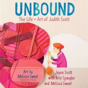 Unbound: The Life and Art of Judith Scott, Joyce Scott