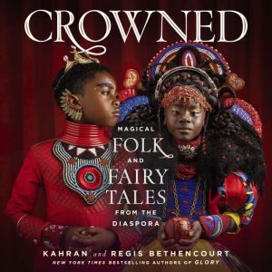CROWNED: Magical Folk and Fairy Tales from the Diaspora, Kahran Bethencourt
