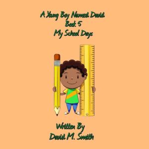 A Young Boy Named David Book 5, David M. Smith