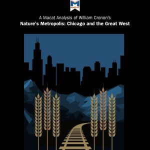 A Macat Analysis of William Cronon's Nature's Metropolis: Chicago and the Great West, Cheryl Hudson