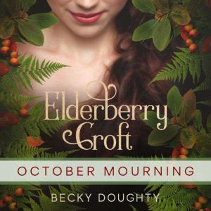 Elderberry Croft: October Mourning: The Darkest Nights, Becky Doughty
