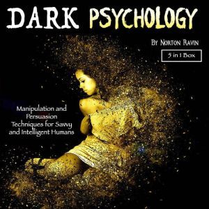 Dark Psychology: Manipulation and Persuasion Techniques for Savvy and Intelligent Humans, Norton Ravin