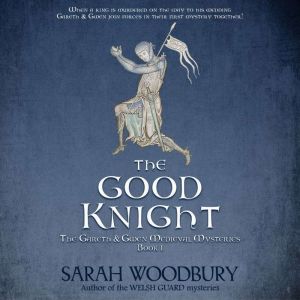 The Good Knight: A Gareth & Gwen Medieval Mystery, Sarah Woodbury