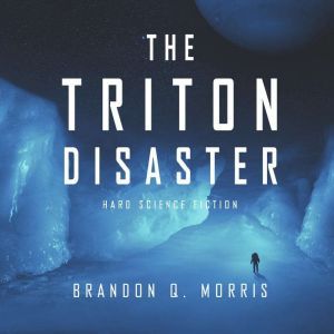 The Triton Disaster: Hard Science Fiction, Brandon Q. Morris