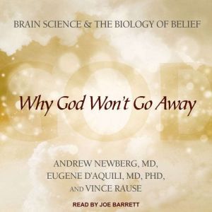 Why God Won't Go Away: Brain Science and the Biology of Belief, M.D. D'Aquili