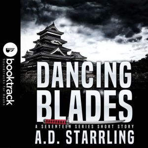 Dancing Blades (Booktrack Edition): A Seventeen Series Short Story, A.D. Starrling