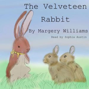 The Velveteen Rabbit: Or How Toys Become Real, Margery Williams