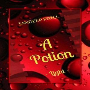 A Potion: Light, Sandeep Patel